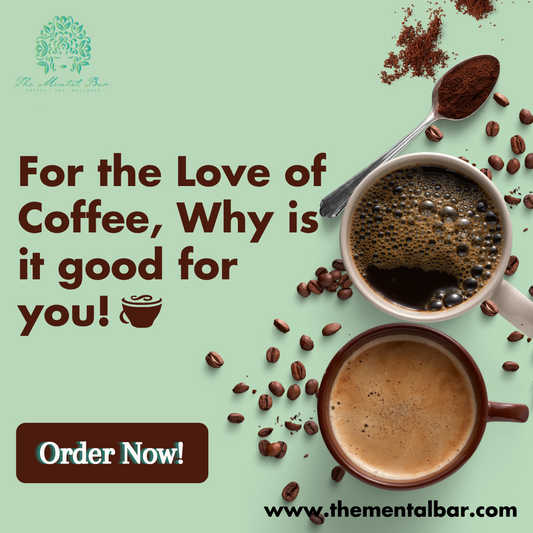 For the Love of Coffee, Why is it good for you!